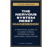The Nervous System Reset Handbook: A Practical Guide to Calming Stress, Overwhelm, and Emotional Exhaustion