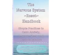 The Nervous System Reset Handbook: Simple Practices to Calm Anxiety, Improve Sleep, and Restore Balance