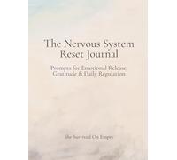 The Nervous System Reset Journal: Prompts for Emotional Release, Gratitude & Daily Regulation