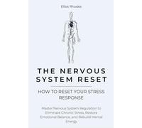 The Nervous System Reset: Master Nervous System Regulation to Eliminate Chronic Stress, Restore Emotional Balance, and Rebuild Mental Energy (Mind Reset Series)