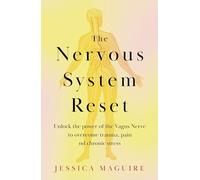 The Nervous System Reset: Overcome Pain, Trauma and Stress Using Your Vagus Nerve