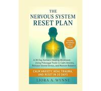 The Nervous System Reset Plan: A 30-Day Somatic Healing Workbook Using Polyvagal Tools to Calm Anxiety, Release Stored Stress, and Restore Balance