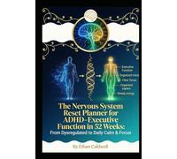 THE NERVOUS SYSTEM RESET PLANNER FOR ADHD: Executive Function in 52 Weeks: From Dysregulated to Daily Calm & Focus (The Nervous System Rewire Series)