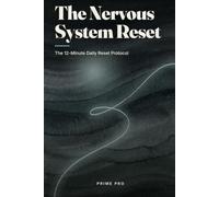 The Nervous System Reset: Understanding Nervous System Regulation - A Plain-English Guide to the Stress Response and a 12-Minute Daily Awareness Practice