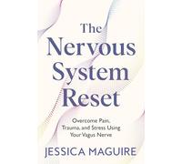 The Nervous System Reset: Unlock the power of your vagus nerve to overcome trauma, pain and chronic stress