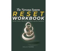 The Nervous System Reset Workbook: A Somatic Guide to Map Stress Patterns and Master Nervous System Regulation for Long Term Resilience (The Nervous System Reset and Overwhelm Recovery Series)