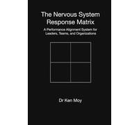 The Nervous System Response Matrix: A Performance Alignment System for Leaders, Teams, and Organizations