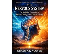 The Nervous System: The Biological Foundation of Peace, Clarity, and Ethical Living