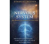 The Nervous System: The Missing Foundation of Everything: How to Regulate Your Body, Clarify Your Mind, and Live in Sustainable Peace