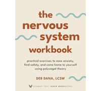 The Nervous System Workbook: Practical Exercises to Ease Anxiety, Find Safety, and Come Home to Yourself Using Polyvagal Theory (Sounds True Inner Workbooks)