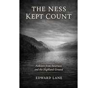 The Ness Kept Count: Folklore from Inverness and the Highland Ground