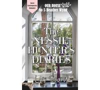 The Nessie Hunter's Diaries: Legend, Adventure and Romance at Our House on Heather Wynd