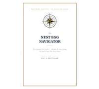 The Nest Egg Navigator: Stop Guessing Your Number - Calculate the Exact Savings You Need to Never Run Out of Money (The Navigator Series)