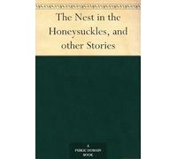 The Nest in the Honeysuckles, and Other Stories
