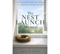 The Nest Launch Manual: A Practical Guide for Letting Go Without Losing Yourself