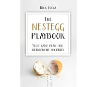 The Nestegg Playbook: How Retirement Planning Turns Savings into Lifetime Income, Lowers Taxes, and Protects the Surviving Spouse