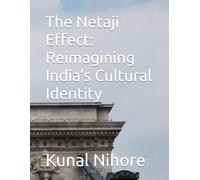 The Netaji Effect: Reimagining India’s Cultural Identity