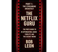 The Netflix Guru Part 1: The Streaming Architect - The Pro's Guide to 4K Optimization, Audio Fidelity, and the Secret Menu