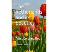 The netherlands and its beauties: Adult Coloring Book