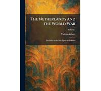 The Netherlands and the World War: the Effect of the War Upon the Colonies