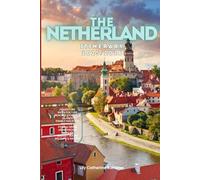The Netherlands Itinerary 2025/2026: The Ultimate Budget-Friendly Handbook: Insider Recommendations, Hidden Gems, and Essential Travel Updates for a Stress-Free, Unforgettable Adventure