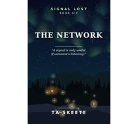 The Network: A signal is only useful if someone’s listening. Book Six. (Signal Lost)