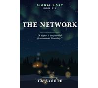 The Network: A signal is only useful if someone’s listening. Book Six. (Signal Lost)