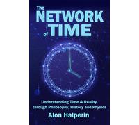 The Network of Time (Understanding Time & Reality through Philosophy, History and Physics)