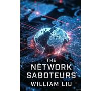 The Network Saboteurs: How Modern Infiltrators Undermine Systems Without Breaking Them (The Invisible War Series)