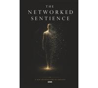 THE NETWORKED SENTIENCE: A New Architecture of Thought