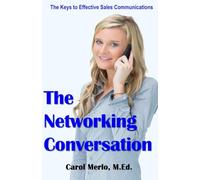 The Networking Conversation: The Keys to Effective Business Communications