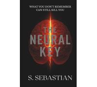 THE NEURAL KEY: A Medical-Psychological Thriller of Memory Loss, a Missing Fiancée, and a High-Stakes Discovery Worth Killing For