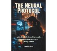 The Neural Protocol: A Medical AI Thriller of Corporate Conspiracy, Romance, and Deadly Secrets