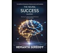 The Neural Success Blueprint: Rewiring Your Brain for Peak Performance in Life and Career