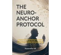 THE NEURO-ANCHOR PROTOCOL: A Tactical Guide to Reclaiming Focus, Memory Maintenance, and Daily Executive Function for Adults Navigating ADHD and Cognitive Decline