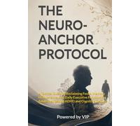 THE NEURO-ANCHOR PROTOCOL: A Tactical Guide to Reclaiming Focus, Memory Maintenance, and Daily Executive Function for Adults Navigating ADHD and Cognitive Decline