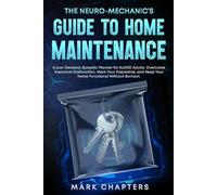 The Neuro-Mechanic’s Guide to Home Maintenance: A Low-Demand, Somatic Planner for AuDHD Adults. Overcome Executive Dysfunction, Hack Your Dopamine, ... Without Burnout (The Neuro-Mechanic Manuals)