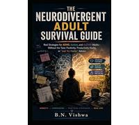 THE NEURODIVERGENT ADULT SURVIVAL GUIDE: Real Strategies for ADHD, Autism, and AuDHD Adults - Without the Toxic Positivity, Productivity Hacks, or "Just Try Harder" Advice
