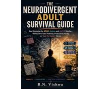 THE NEURODIVERGENT ADULT SURVIVAL GUIDE: Real Strategies for ADHD, Autism, and AuDHD Adults - Without the Toxic Positivity, Productivity Hacks, or "Just Try Harder" Advice