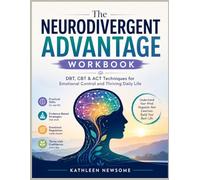 The Neurodivergent Advantage Workbook: DBT, CBT & ACT Techniques for Emotional Control and Thriving Daily Life
