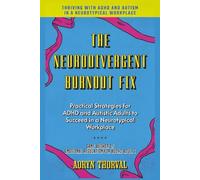 The Neurodivergent Burnout Fix: Practical Strategies for ADHD and Autistic Adults to Succeed in a Neurotypical Workplace (Life Lessons with Aoryn Thorval)