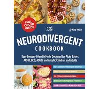 The Neurodivergent Cookbook: Easy Sensory-Friendly Meals Designed for Picky Eaters, ARFID, OCD, ADHD, and Autistic Children and Adults