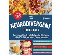 The Neurodivergent Cookbook: Easy Sensory-Friendly Meals Designed for Picky Eaters, ARFID, OCD, ADHD, and Autistic Children and Adults