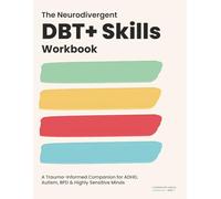 The Neurodivergent DBT Skills Workbook: A Trauma-Informed Companion for ADHD, Autism, BPD & Highly Sensitive Minds (DBT Tools for Neurodivergent Minds)