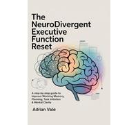 The Neurodivergent Executive Function Reset: A Step-by-Step Guide to Improve Working Memory, Planning, Task Initiation & Mental Clarity