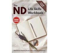 The Neurodivergent Life Skills Workbook for Adults: An ADHD & Autism Guide to Meal Planning, Budgeting, Routines, Sensory Health, and Self-Advocacy