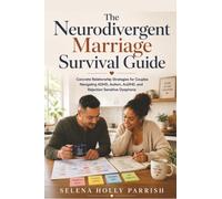 The Neurodivergent Marriage Survival Guide: Concrete Relationship Strategies for Couples Navigating,ADHD, Autism, AuDHD, and Rejection Sensitive Dysphoria