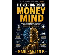 The Neurodivergent Money Mind: Manage Your Finances, Life Admin and Independence When Your Brain Hates Boring Tasks - A Practical Guide for Adults ... (The Late-Diagnosed Adult Series, Book 1)