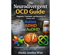 The Neurodivergent OCD Guide: Diagnosis, Treatment, and Recovery for Adults with Autism, ADHD, and AuDHD