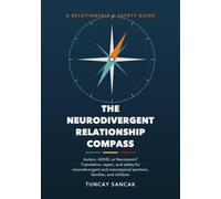 The Neurodivergent Relationship Compass: Autism, ADHD, or Narcissism? Translation, Repair, and Safety for Neurodivergent and Neurotypical Partners, Families, and Children